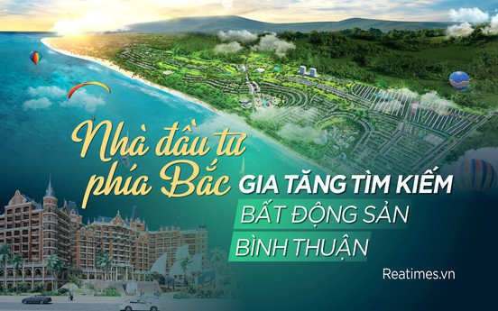 Nhà đầu tư phía Bắc gia tăng tìm kiếm bất động sản Bình Thuận