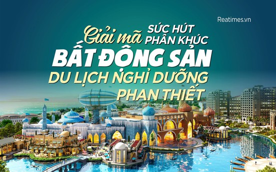 Giải mã sức hút phân khúc bất động sản du lịch nghỉ dưỡng Phan Thiết