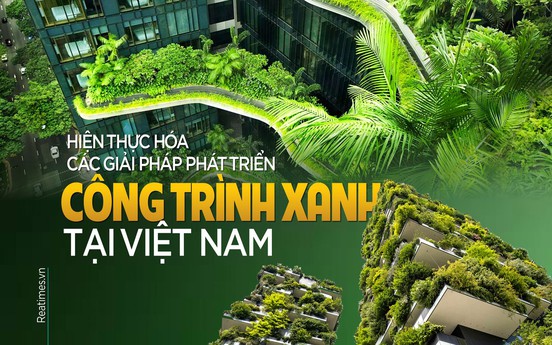 Hiện thực hoá các giải pháp phát triển công trình xanh tại Việt Nam