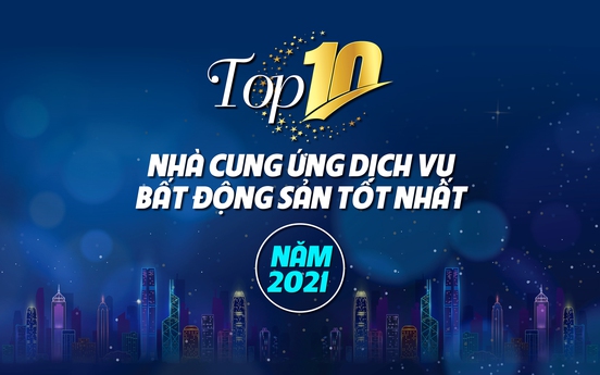 Top 10 nhà cung ứng dịch vụ bất động sản tốt nhất năm 2021