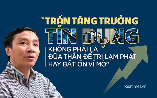 “Trần tăng trưởng tín dụng không phải là đũa thần để trị lạm phát hay bất ổn vĩ mô”