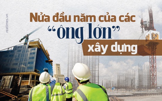 Nửa đầu năm của các “ông lớn” xây dựng: Vui là vui gượng kẻo là…