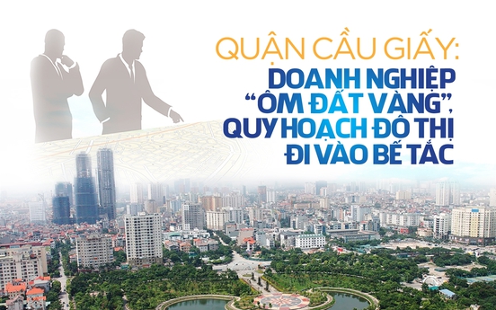 Quận Cầu Giấy: Doanh nghiệp ôm “đất vàng” – quy hoạch đô thị đi vào bế tắc
