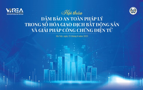 Hôm nay diễn ra Hội thảo: Bảo đảm an toàn pháp lý trong số hoá giao dịch bất động sản và giải pháp công chứng điện tử