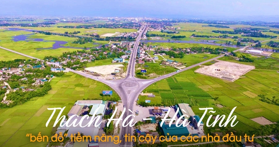 Thạch Hà - Hà Tĩnh: “Bến đỗ” tiềm năng, tin cậy của các nhà đầu tư