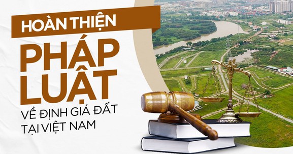 "Chìa khóa" để hoàn thiện hệ thống định giá đất
