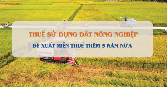 Bộ Tài chính đề xuất kéo dài chính sách miễn thuế sử dụng đất nông nghiệp đến hết năm 2030
