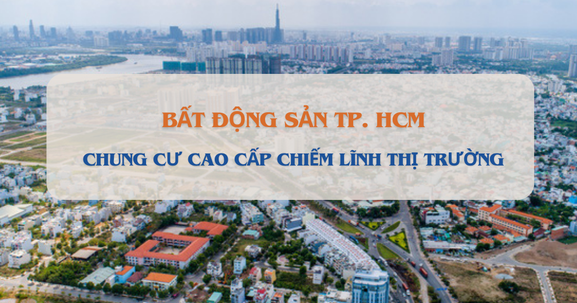 Lần đầu tiên nhà ở cao cấp chiếm lĩnh toàn bộ thị trường bất động sản TP. HCM