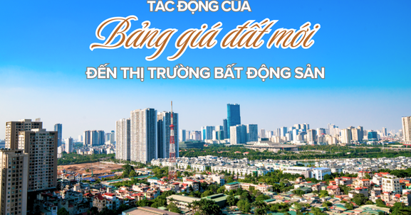 Tác động của bảng giá đất mới đến thị trường bất động sản: Doanh nghiệp "đứng ngồi không yên", cần làm gì để "giảm sốc"?