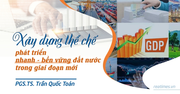 Thể chế - Cốt lõi là tạo ra động lực phát triển mạnh mẽ của quốc gia