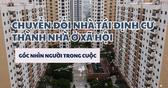 Chuyển đổi nhà tái định cư thành nhà ở xã hội: Góc nhìn người trong cuộc