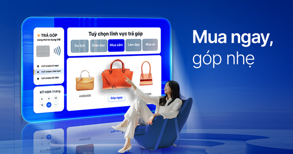 “Mua ngay, góp nhẹ” cùng VIB: 0 lãi, 0 phí và ưu đãi đến 40%