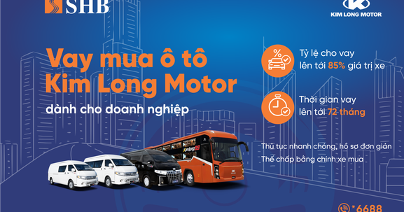 SHB cấp tín dụng đến 85% giá trị xe cho doanh nghiệp mua ô tô từ Kim Long Motor
