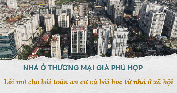 Từ “nhà ở xã hội” đến “nhà ở giá phù hợp”: Cần đột phá chính sách để kiểm soát giá nhà
