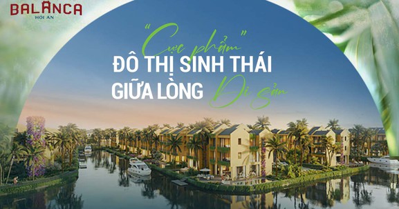 Casamia Balanca Hoi An - Cực phẩm đô thị sinh thái giữa lòng di sản