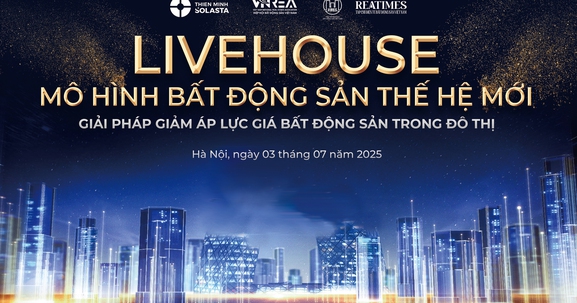 Hôm nay diễn ra Hội thảo "Livehouse - Mô hình bất động sản thế hệ mới: Giải pháp giảm áp lực giá bất động sản trong đô thị"