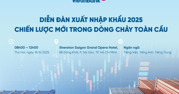 VietinBank tổ chức Diễn đàn Xuất nhập khẩu 2025 – Chiến lược mới trong dòng chảy toàn cầu