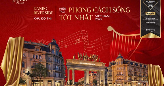 Danko Riverside - Khu đô thị kiến tạo phong cách sống tốt nhất Việt Nam 2025