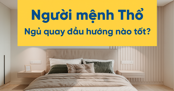 Mệnh Thổ ngủ quay đầu hướng nào? Phong thủy phòng ngủ cho người mệnh Thổ