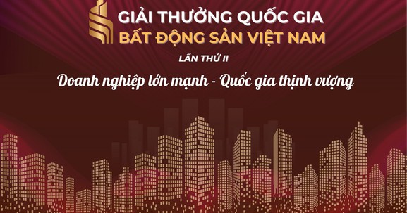 Giải thưởng Quốc gia Bất động sản Việt Nam lần thứ II: Định vị vai trò chiến lược của lĩnh vực bất động sản trong kỷ nguyên vươn mình