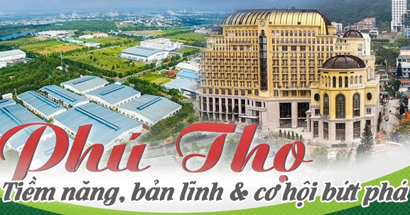 Phú Thọ: Tiềm năng, bản lĩnh và cơ hội bứt phá