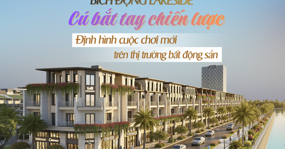 Bích Động Lakeside: Từ “cú bắt tay” chiến lược đến tuyên ngôn định hình cuộc chơi mới của thị trường bất động sản