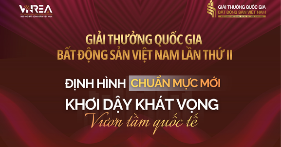 Giải thưởng Quốc gia Bất động sản Việt Nam lần thứ II: Định hình chuẩn mực mới, khơi dậy khát vọng vươn tầm quốc tế