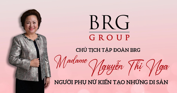 Chủ tịch Tập đoàn BRG Madame Nguyễn Thị Nga - Người phụ nữ kiến tạo những di sản
