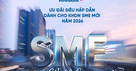Bùng nổ ưu đãi lớn dành cho DN SME mới tại VietinBank