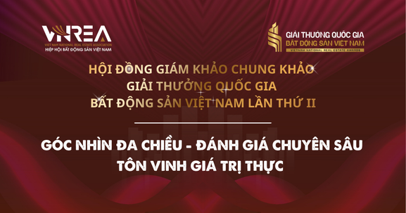 Hội đồng Giám khảo Chung khảo Giải thưởng Quốc gia Bất động sản Việt Nam lần thứ II: Góc nhìn đa chiều - Đánh giá chuyên sâu - Tôn vinh giá trị thực