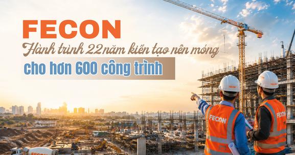 FECON: Hành trình hơn 22 năm kiến tạo nền móng cho hơn 600 công trình