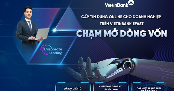 VietinBank ra mắt dịch vụ cấp tín dụng online trên VietinBank eFAST, rút ngắn thời gian tiếp cận vốn cho khách hàng doanh nghiệp