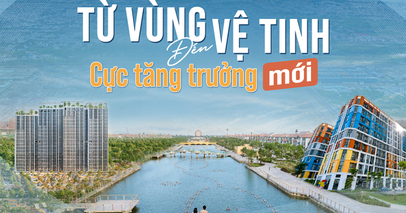 Từ vùng vệ tinh đến cực tăng trưởng mới: Khi mô hình đại đô thị trở thành động lực phát triển bền vững