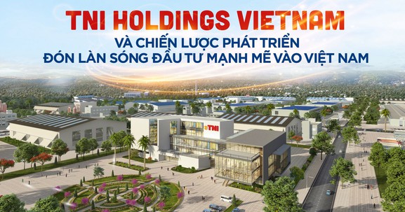 TNI Holdings Vietnam và chiến lược phát triển đón làn sóng đầu tư mạnh mẽ vào Việt Nam