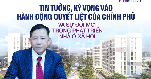 Tin tưởng, kỳ vọng vào hành động quyết liệt của Chính phủ và sự đổi mới trong phát triển nhà ở xã hội