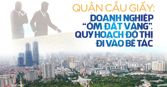 Quận Cầu Giấy: Doanh nghiệp ôm “đất vàng” – quy hoạch đô thị đi vào bế tắc