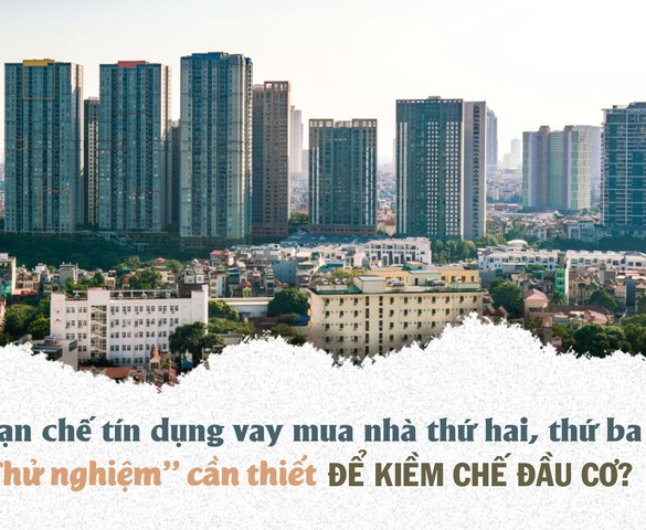 Hạn chế tín dụng vay mua nhà thứ hai, thứ ba: "Thử nghiệm" cần thiết để kiềm chế đầu cơ?