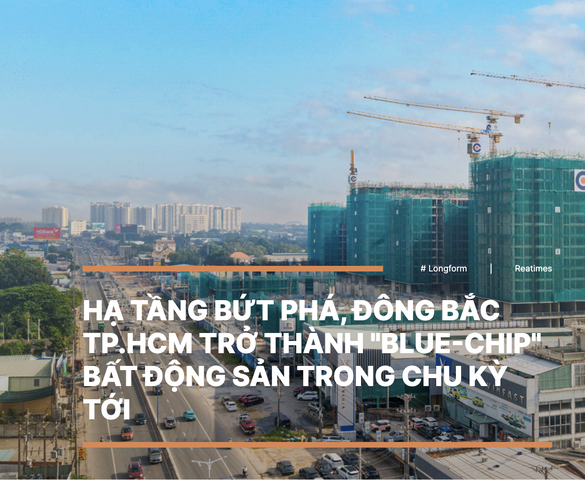 Hạ tầng bứt phá, Đông Bắc TP.HCM trở thành "blue-chip" bất động sản trong chu kỳ tới