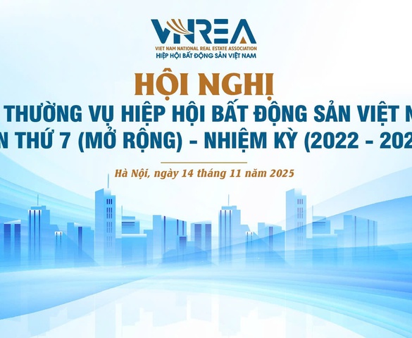 Ngày mai diễn ra Hội nghị Ban Thường vụ Hiệp hội Bất động sản Việt Nam lần thứ 7 (mở rộng), nhiệm kỳ 2022 - 2027