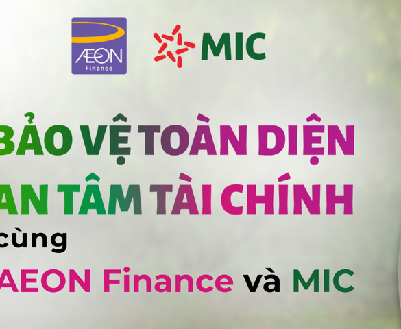 MIC hợp tác cùng AEON Finance triển khai Sản phẩm Bảo hiểm “Bảo An Tài Chính Toàn Diện”