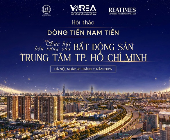Hôm nay diễn ra Hội thảo: "Dòng tiền Nam tiến: Sức hút bền vững của bất động sản trung tâm TP. Hồ Chí Minh"