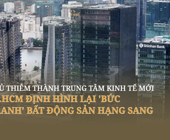 Thủ Thiêm thành trung tâm kinh tế mới, TP.HCM định hình lại 'bức tranh' bất động sản hạng sang