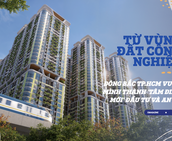 Từ vùng đất công nghiệp, Đông Bắc TP.HCM vươn mình thành 'tâm điểm mới' đầu tư và an cư