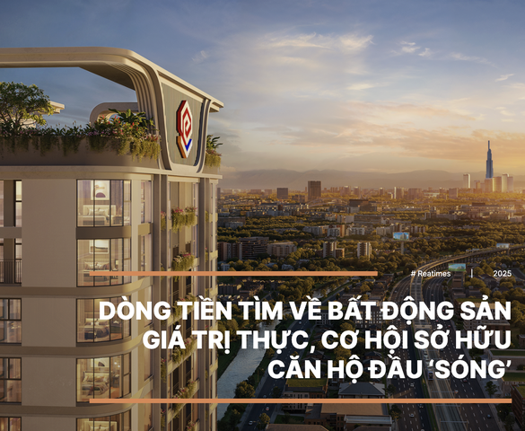 Dòng tiền tìm về bất động sản giá trị thực, cơ hội sở hữu căn hộ đầu 'sóng'