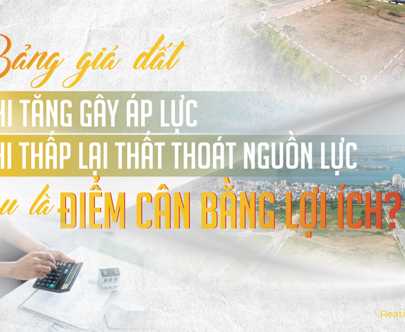 Xây dựng bảng giá đất mới: Hóa giải mâu thuẫn giữa "nguyên tắc thị trường" và "hài hòa lợi ích"