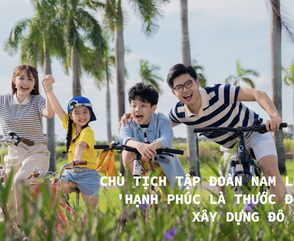 Chủ tịch Tập đoàn Nam Long: ‘Hạnh phúc là thước đo để xây dựng đô thị’