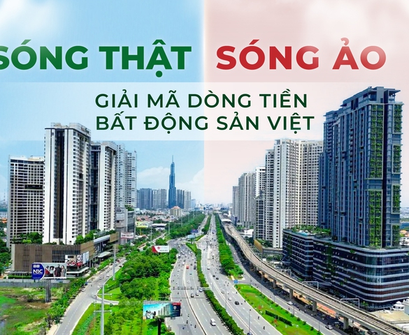 Sóng thật - sóng ảo: Giải mã dòng tiền bất động sản Việt