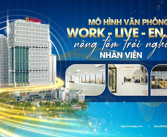 Mô hình văn phòng Work - Live - Enjoy nâng tầm trải nghiệm nhân viên