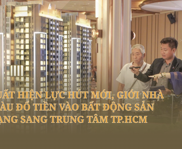 Xuất hiện lực hút mới, giới nhà giàu đổ tiền vào bất động sản hạng sang trung tâm TP.HCM