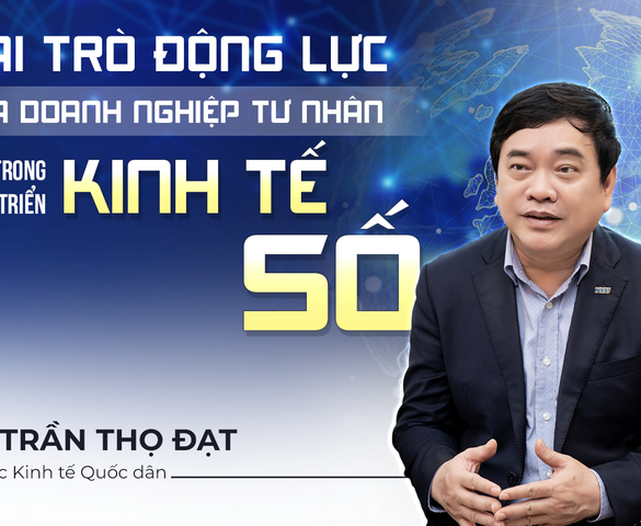 GS.TS. Trần Thọ Đạt: Trong kỷ nguyên số, kinh tế tư nhân đang đứng trước một tương lai đầy hứa hẹn